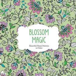 Blossom Magic: Beautiful Floral Patterns to Color (Paperback)