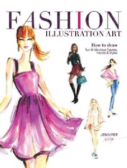 Fashion Illustration Art: How to Draw Fun & Fabulous Figures, Trends & Styles (Paperback)