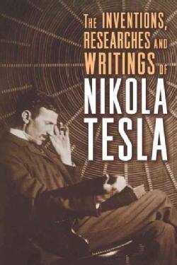 The Inventions, Researches and Writings of Nikola Tesla (Paperback)