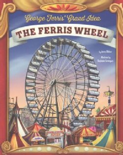 George Ferris' Grand Idea: The Ferris Wheel (Hardcover)