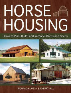 Horse Housing: How to Plan, Build, and Remodel Barns and Sheds (Paperback)