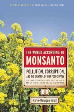 The World According to Monsanto: Pollution, Corruption, and the Control of the World's Food Supply (Paperback)