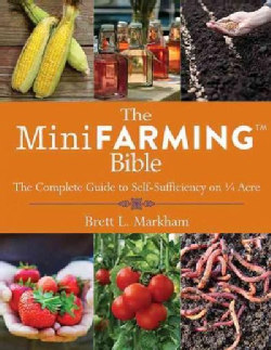 The Mini Farming Bible: The Complete Guide to Self-Sufficiency on ¼ Acre (Paperback)