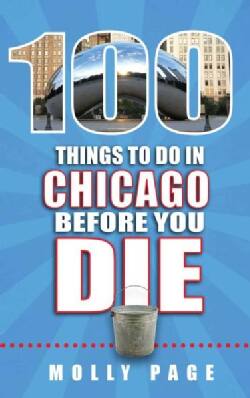 100 Things to Do in Chicago Before You Die (Paperback)