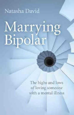 Marrying Bipolar: The highs and lows of loving someone with a mental illness (Paperback)