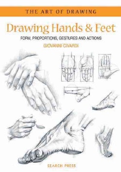 Drawing Hands & Feet: Form, Proportions, Gestures And Actions (Paperback)