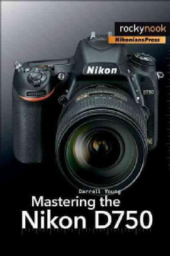 Mastering the Nikon D750 (Paperback)