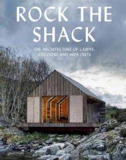 Rock the Shack: The Architecture of Cabins, Cocoons and Hide-outs (Hardcover)