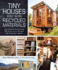Tiny Houses Built With Recycled Materials: Inspiration for Constructing Tiny Homes Using Salvaged and Reclaimed S... (Paperback)