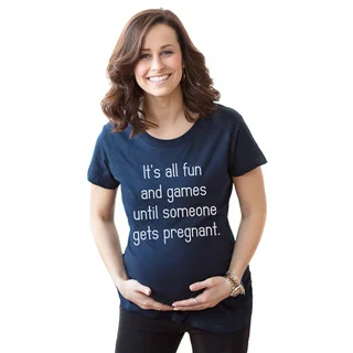 Women's Maternity Its All Fun and Games Until Someone Gets Pregnant Cotton T-shirt