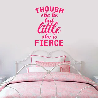 Though She Be But Little She Is Fierce' 18 x 24-inch Wall Decal