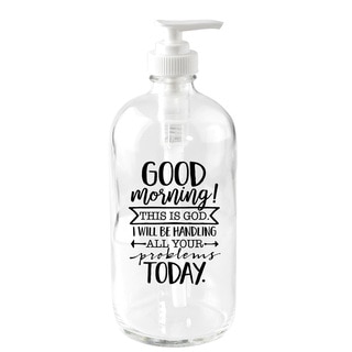 Good Morning! This Is God 16-ounce Glass Soap Dispenser