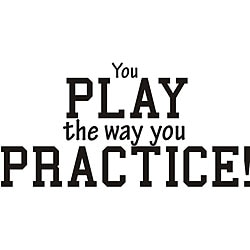 Design on Style Decorative 'You Play the Way You Practice' Vinyl Wall Art Quote