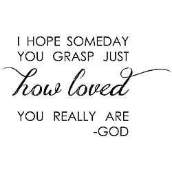 Vinyl Attraction 'I hope someday you grasp just HOW LOVED you really are - God' Vinyl Wall Art