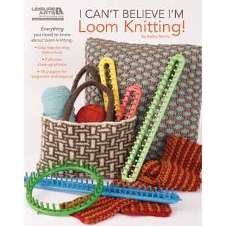 Leisure Arts-I Can't Believe I'm Loom Knitting Book