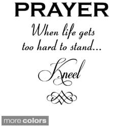 'Prayer, When Life Gets Too Hard to Stand, Kneel' Vinyl Wall Art Decal