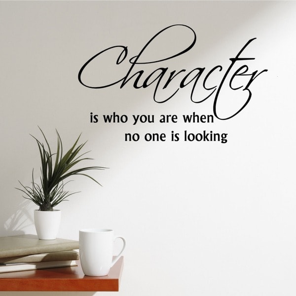 'Character is Who You Are When No One is Looking' Vinyl Wall Art Decal