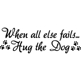 Design on Style When all else fails...Hug the Dog' Vinyl Art Quote