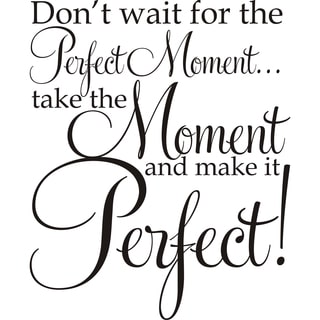 Design on Style Don't Wait For The Perfect Moment ...Take The Moment And Make It Perfect!' Vinyl Art Quote