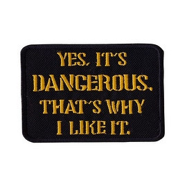 YES ITS DANGEROUS Embroidered Iron On Motorcycle Biker Vest Patch P21